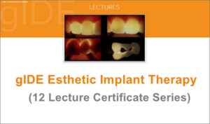 gIDE Esthetic Implant Therapy (12 Lecture Series)