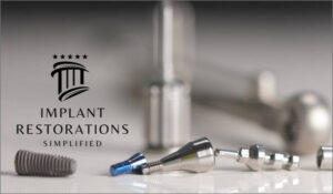Implant Restorations Simplified: Restore Dental Implants with Accuracy & Confidence